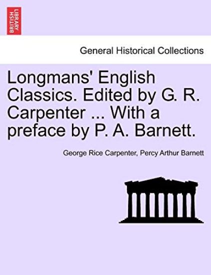 Longmans' English Classics. Edited by G. R. Carpenter ... with a Preface by P. A. Barnett.