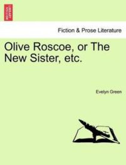 Olive Roscoe, or the New Sister, Etc.