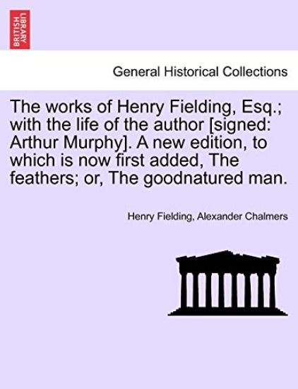 The Works of Henry Fielding, Esq.; With the Life of the Author [Signed