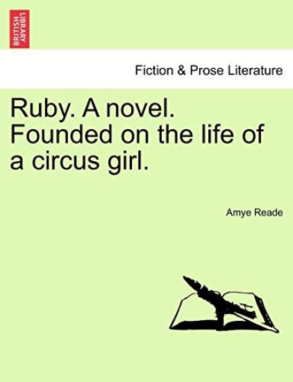 Ruby. a Novel. Founded on the Life of a Circus Girl.