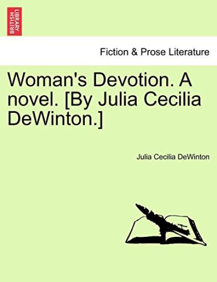 Woman's Devotion. A novel. [By Julia Cecilia DeWinton.]