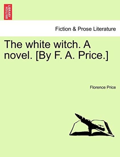 The White Witch. a Novel. [By F. A. Price.] Vol. II.