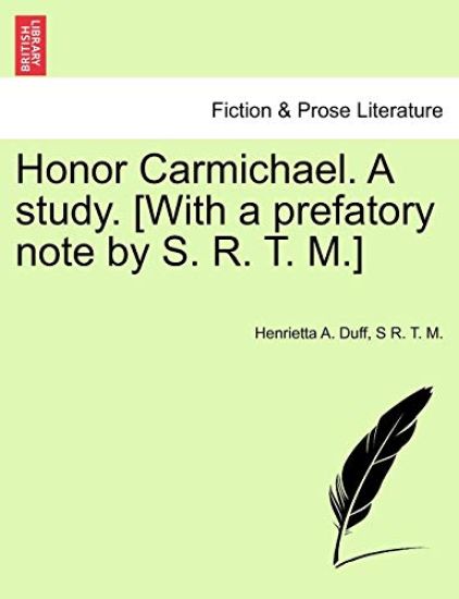 Honor Carmichael. a Study. [With a Prefatory Note by S. R. T. M.]