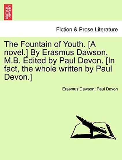 The Fountain of Youth. [A Novel.] by Erasmus Dawson, M.B. Edited by Paul Devon. [In Fact, the Whole Written by Paul Devon.]