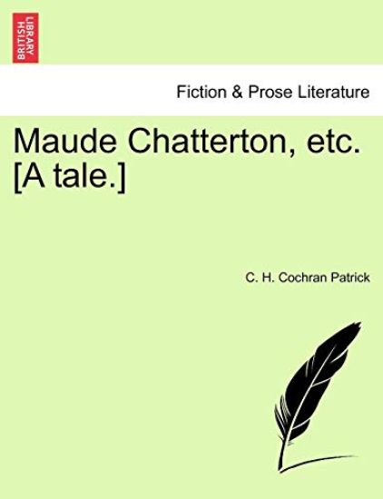 Maude Chatterton, Etc. [A Tale.]