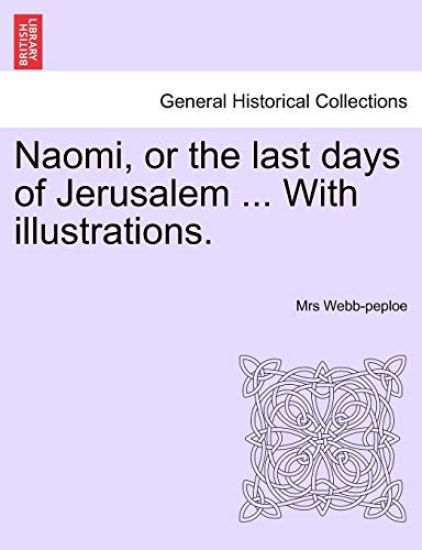Naomi, or the Last Days of Jerusalem ... with Illustrations.
