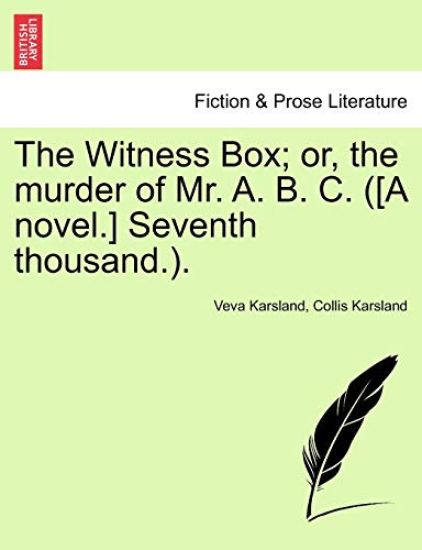 The Witness Box; Or, the Murder of Mr. A. B. C. ([A Novel.] Seventh Thousand.).