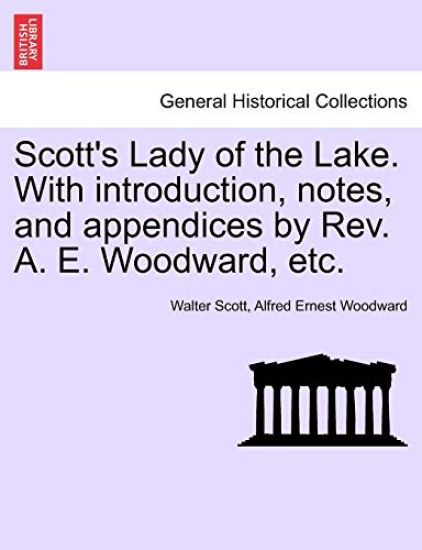 Scott's Lady of the Lake. with Introduction, Notes, and Appendices by REV. A. E. Woodward, Etc.