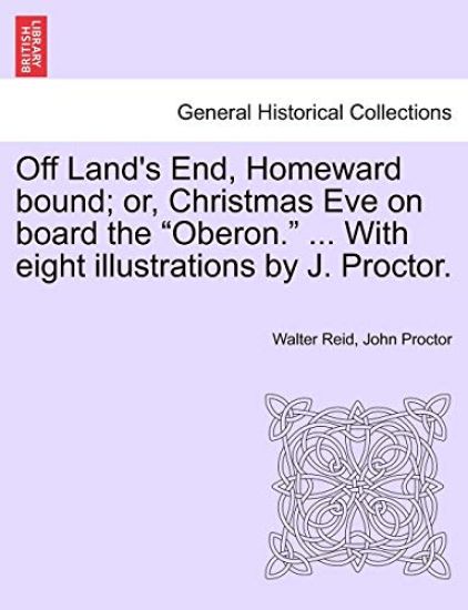 Off Land's End, Homeward Bound; Or, Christmas Eve on Board the "Oberon." ... with Eight Illustrations by J. Proctor.