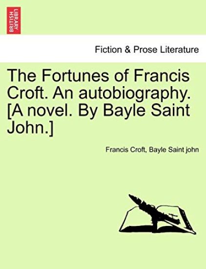 The Fortunes of Francis Croft. An autobiography. [A novel. By Bayle Saint John.]
