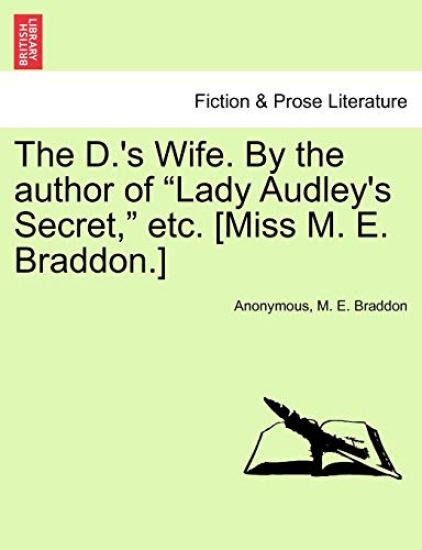 The D.'s Wife. by the Author of Lady Audley's Secret, Etc. [Miss M. E. Braddon.]