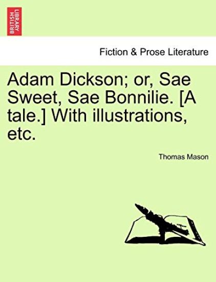 Adam Dickson; Or, Sae Sweet, Sae Bonnilie. [A Tale.] with Illustrations, Etc.