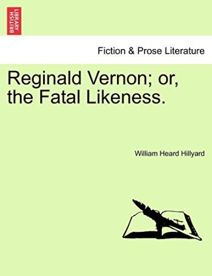 Reginald Vernon; Or, the Fatal Likeness. Vol. I.
