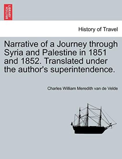 Narrative of a Journey through Syria and Palestine in 1851 and 1852, Volume I of II