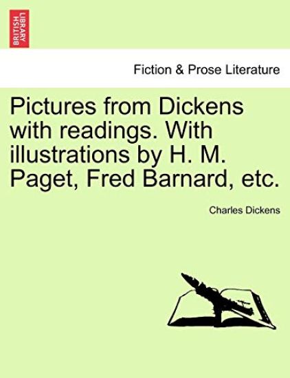 Pictures from Dickens with Readings. with Illustrations by H. M. Paget, Fred Barnard, Etc.