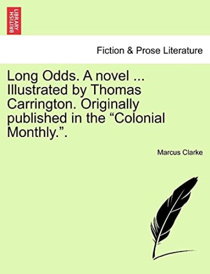 Long Odds. a Novel ... Illustrated by Thomas Carrington. Originally Published in the "Colonial Monthly.."