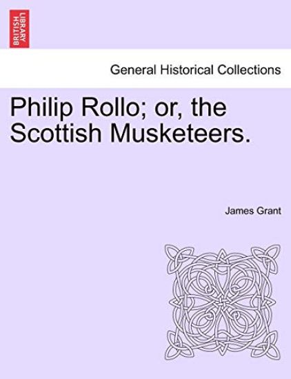 Philip Rollo; or, the Scottish Musketeers.