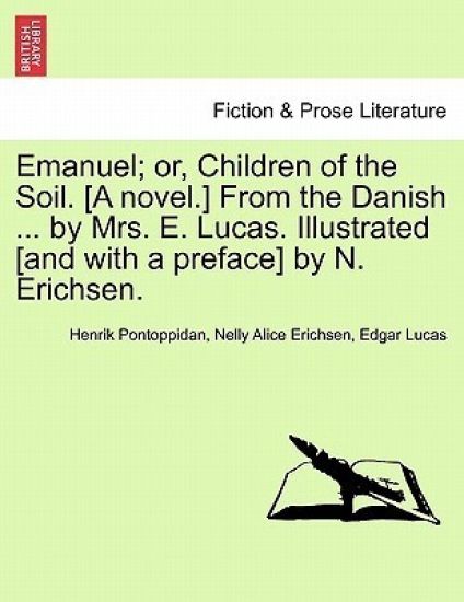 Emanuel; Or, Children of the Soil. [A Novel.] from the Danish ... by Mrs. E. Lucas. Illustrated [And with a Preface] by N. Erichsen.
