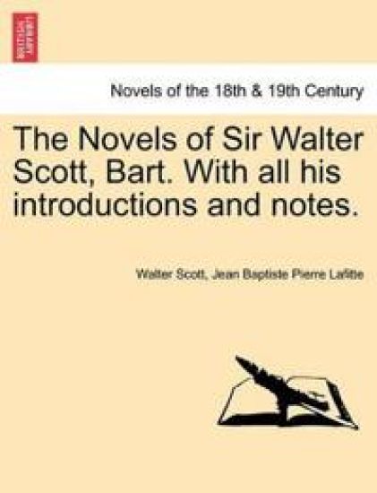 The Novels of Sir Walter Scott, Bart. with All His Introductions and Notes.