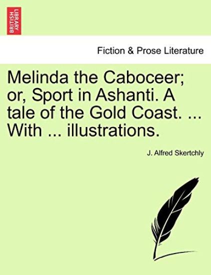 Melinda the Caboceer; Or, Sport in Ashanti. a Tale of the Gold Coast. ... with ... Illustrations.