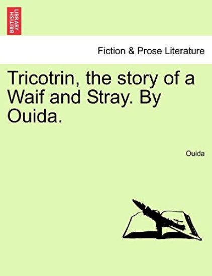Tricotrin, the Story of a Waif and Stray. by Ouida.