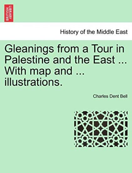 Gleanings from a Tour in Palestine and the East ... with Map and ... Illustrations.