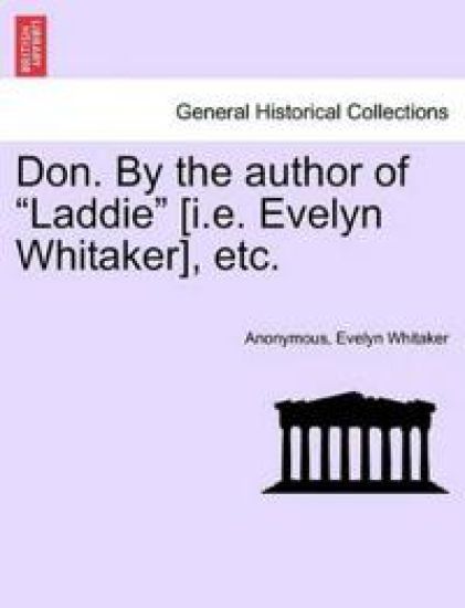 Don. by the Author of Laddie [I.E. Evelyn Whitaker], Etc.