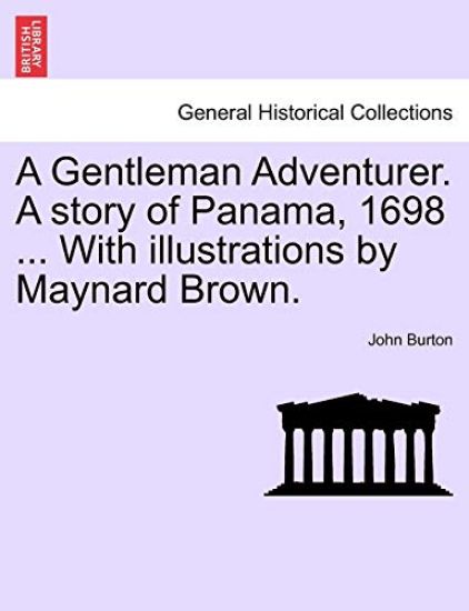A Gentleman Adventurer. a Story of Panama, 1698 ... with Illustrations by Maynard Brown.