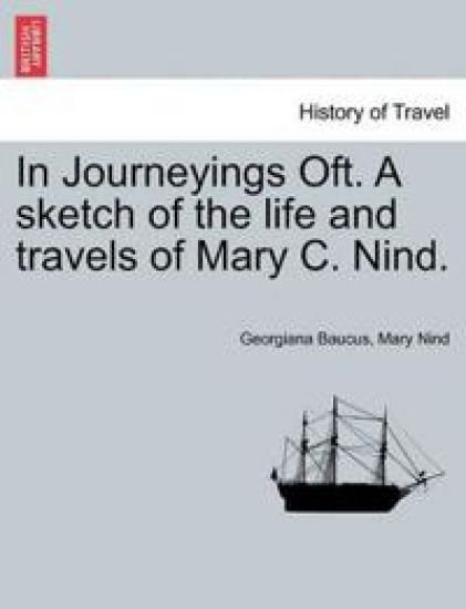 In Journeyings Oft. a Sketch of the Life and Travels of Mary C. Nind.