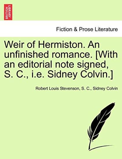 Weir of Hermiston. an Unfinished Romance. [With an Editorial Note Signed, S. C., i.e. Sidney Colvin.]