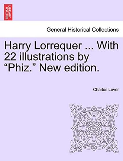 Harry Lorrequer ... with 22 Illustrations by "Phiz." New Edition.