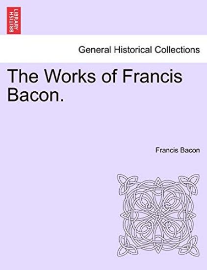 The Works of Francis Bacon. Vol. IX
