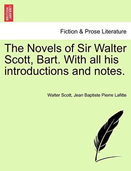The Novels of Sir Walter Scott, Bart. with All His Introductions and Notes.