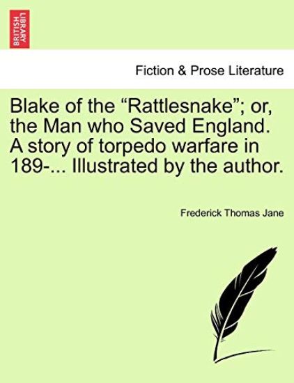 Blake of the Rattlesnake; Or, the Man Who Saved England. a Story of Torpedo Warfare in 189-... Illustrated by the Author.