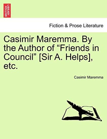 Casimir Maremma. by the Author of "Friends in Council" [Sir A. Helps], Etc.