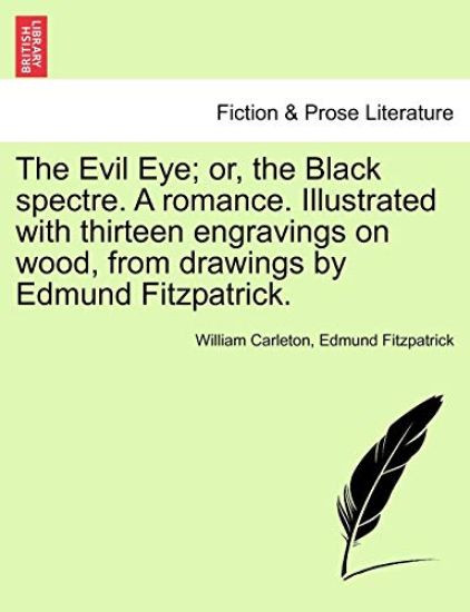 The Evil Eye; or, the Black spectre. A romance. Illustrated with thirteen engravings on wood, from drawings by Edmund Fitzpatrick.
