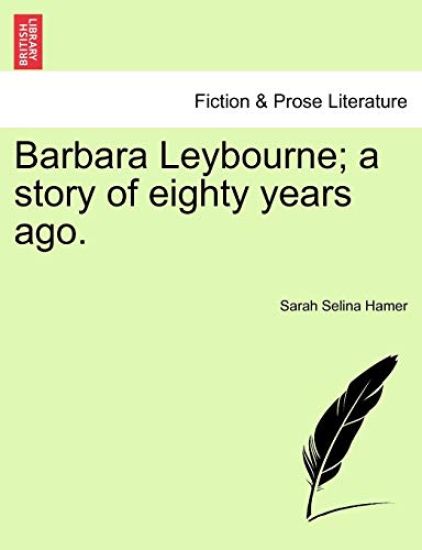 Barbara Leybourne; A Story of Eighty Years Ago.