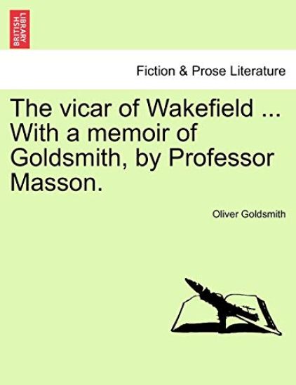 The Vicar of Wakefield ... with a Memoir of Goldsmith, by Professor Masson.