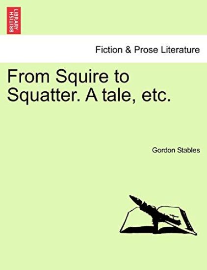 From Squire to Squatter. a Tale, Etc.