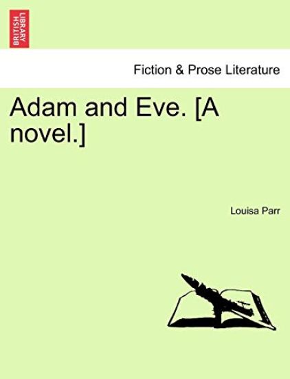 Adam and Eve. [A novel.]