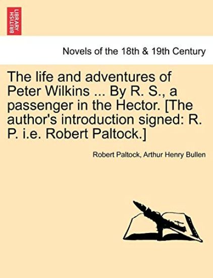 The Life and Adventures of Peter Wilkins ... by R. S., a Passenger in the Hector. [The Author's Introduction Signed