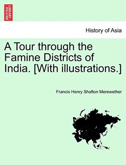 A Tour Through the Famine Districts of India. [With Illustrations.]