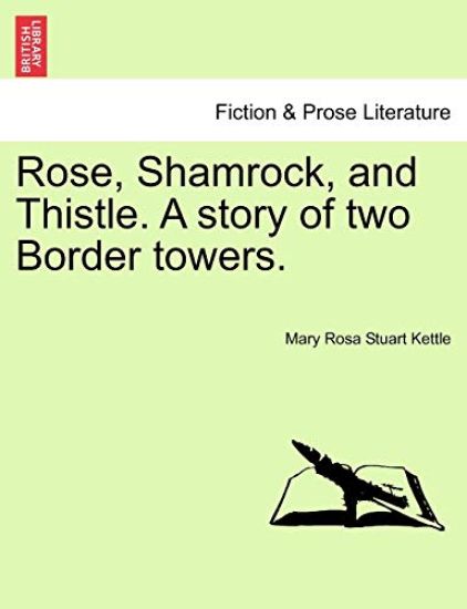 Rose, Shamrock, and Thistle. a Story of Two Border Towers.