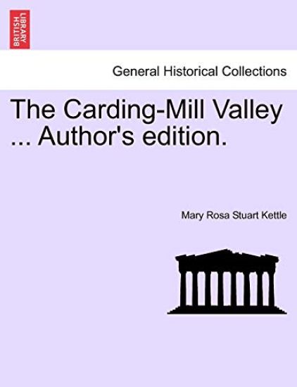 The Carding-Mill Valley ... Author's Edition.