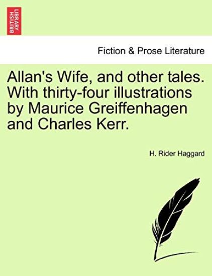 Allan's Wife, and Other Tales. with Thirty-Four Illustrations by Maurice Greiffenhagen and Charles Kerr.