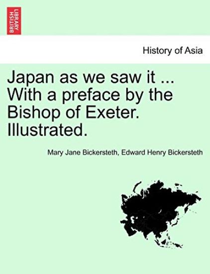 Japan as We Saw It ... with a Preface by the Bishop of Exeter. Illustrated.