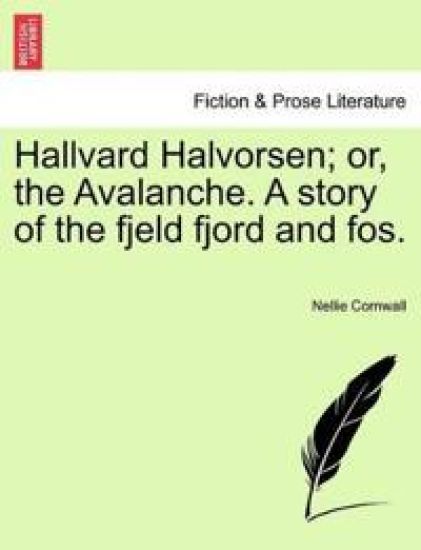 Hallvard Halvorsen; Or, the Avalanche. a Story of the Fjeld Fjord and Fos.