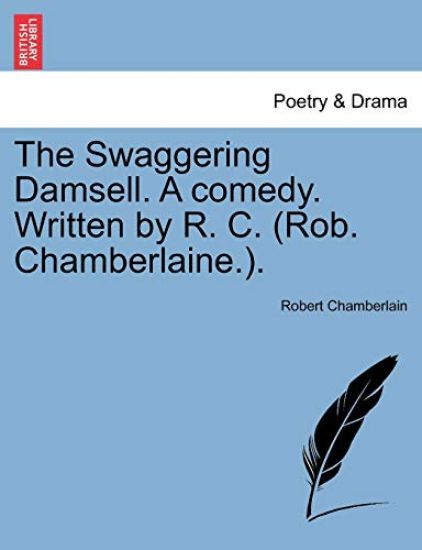 The Swaggering Damsell. a Comedy. Written by R. C. (Rob. Chamberlaine.).