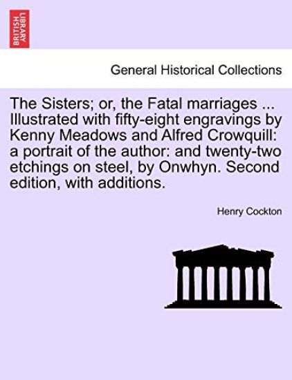 The Sisters; Or, the Fatal Marriages ... Illustrated with Fifty-Eight Engravings by Kenny Meadows and Alfred Crowquill