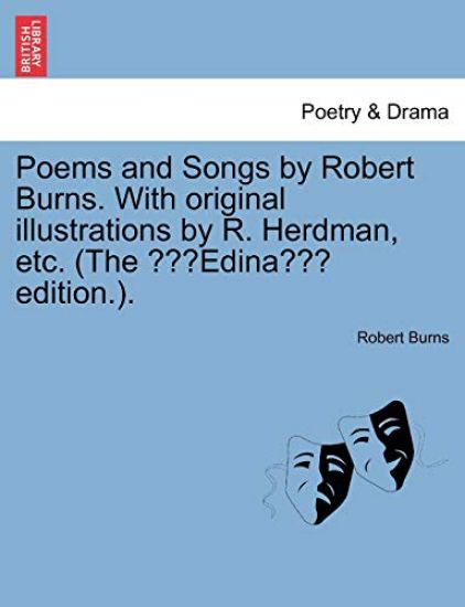 Poems & Songs by Robert Burns. with Original Illustrations by R. Herdman, Etc. (the Edina Edition.).